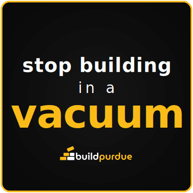 Black square sticker with a gold keyline reading “stop building in a vacuum” above the BuildPurdue logo