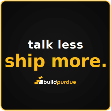 Black square sticker with a gold keyline reading “talk less, ship more.” above the BuildPurdue logo